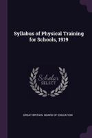 Syllabus of Physical Training for Schools, 1919 (Classic Reprint) 1379205662 Book Cover