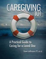 Caregiving 101: A Practical Guide to Caring for a Loved One 1940333156 Book Cover