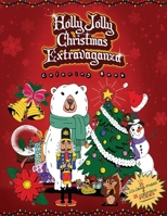 Holly Jolly Christmas Extravaganza Coloring Book: 25 Christmas Coloring Pages and 25 Christmas Stories | For Children, Preteens, Teens, Adults and All the Family B0CQH7RBCJ Book Cover