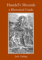 Handel's Messiah: a Rhetorical Guide 0993281052 Book Cover