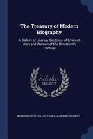 Treasury of Modern Biography: A Gallery of Literary Sketches of Eminent Men and Women of the 19th Century 1376942305 Book Cover