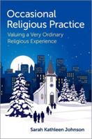 Occasional Religious Practice: Valuing a Very Ordinary Religious Experience 0197806546 Book Cover