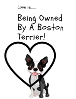 Love Is... Being Owned by a Boston Terrier 1719308314 Book Cover