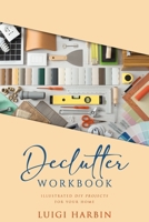 Declutter Workbook: Illustrated DIY Projects for your Home 1091865272 Book Cover