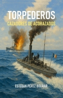 Torpederos, cazadores de acorazados (Spanish Edition) B0F5NQ57GR Book Cover