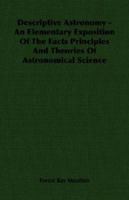 Descriptive Astronomy; An Elementary Exposition of the Facts, Principles, and Theories of Astronomical Science 1361784792 Book Cover