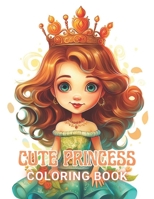 Cute Princess Coloring Book For Kids: 100+ High-Quality and Unique Coloring Pages For All Fans B0CR5M934Q Book Cover