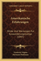 Amerikanische Erfahrungen: Winke Und Warnungen F�r Auswanderungslustige (Classic Reprint) 1160782997 Book Cover