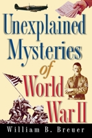 Unexplained Mysteries of World War II 0471175595 Book Cover