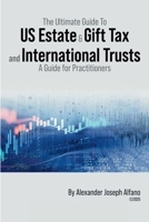The Ultimate Guide To US Estate & Gift Tax and International Trusts: A Guide for Practitioners 9696992122 Book Cover