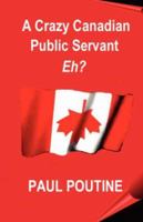A Crazy Canadian Public Servant Eh? 1894936620 Book Cover