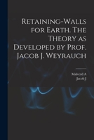 Retaining-walls for Earth. The Theory as Developed by Prof. Jacob J. Weyrauch 1017460450 Book Cover