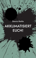 Akklimatisiert euch!: Ermutigung zu einer unaufgeregten Nachhaltigkeit 373477487X Book Cover