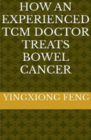 How An Experienced TCM Doctor Treats Bowel Cancer B0CV25QBVV Book Cover