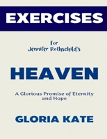 Exercise Book for Jennifer Rothschild's Heaven: A Glorious Promise of Eternity and Hope B0F27ZXVVR Book Cover