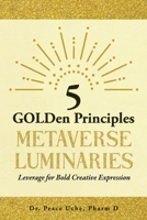 5 GOLDen Principles Metaverse Luminaries Leverage for Bold Creative Expression B09T85HN78 Book Cover