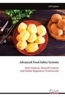 Advanced Food Safety Systems: Risk Analysis, Hazard Control, and Global Regulatory Frameworks 9999340067 Book Cover