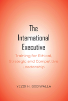 The International Executive : Training for Ethical, Strategic and Competitive Leadership 1433180723 Book Cover