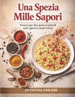 Una spezia mille sapori: il trucco per dare gusto ai piatti di tutti i giorni in pochi minuti (Italian Edition) B0GNT5FPD8 Book Cover