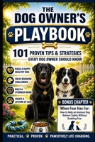 The Dog Owner’s Playbook: 101 Proven Tips & Strategies Every Dog Owner Should Know B0FK2VTCSY Book Cover