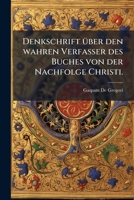 Denkschrift Über Den Wahren Verfasser Des Buches Von Der Nachfolge Christi... 1247756645 Book Cover