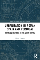 Urbanisation in Roman Spain and Portugal: Civitates Hispaniae of the Early Empire 0367708671 Book Cover