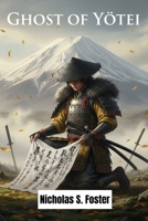 GHOST OF YOTEI: A Complete Strategy Companion to Master Combat, Uncover Hidden Secrets, and Achieve 100% Completion B0FRZ1L1NV Book Cover