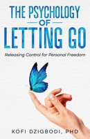 The Psychology of Letting Go: Releasing Control for Personal Freedom 3000865659 Book Cover
