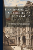 Staatspapiere Zur Geschichte Des Kaisers Karl V.: Aus Dem K�niglichen Archiv Und Der Biblioth�que de Bourgogne Zu Br�ssel Mitgetheilt, Volumes 10-11 1021303577 Book Cover