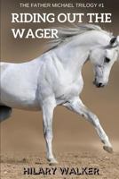 Riding Out the Wager: The Story of a Damaged Horse & His Soldier 1729112242 Book Cover
