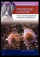 Prostate Cancer: Current And Emerging Trends In Detection And Treatment (Cancer and Modern Science) 1435837452 Book Cover