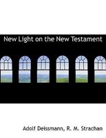 The New Light on the New Testament From Records of the Graeco-Roman Period 1140280597 Book Cover