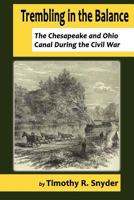 Trembling in the Balance: The Chesapeake and Ohio Canal During the Civil War 1935199129 Book Cover