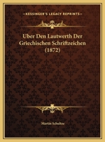 Uber Den Lautwerth Der Griechischen Schriftzeichen (1872) 1141078805 Book Cover