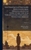 Der VernÃ1/4nftige Philosoph Oder Auserlesene Abhandlungen Zur Einrichtung Und Zum VergnÃ1/4gen Des Verstandes, Witzes Und Herzens (German Edition) 1024304965 Book Cover