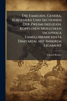 Die Familien, Genera, Subgenera Und Sectionen Der Zweimuskeligen, Kopflosen Mollusken (acephala Lamellibranchiata Dimyaria), Mit Innerem Ligament: Von Eduard Römer... 124776401X Book Cover