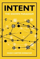Intent: The Known Paradigm 057869011X Book Cover