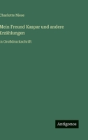 Mein Freund Kaspar und andere Erzählungen: in Großdruckschrift 336846938X Book Cover