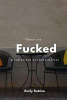 These are Fucked: a collection of short stories 1986948722 Book Cover