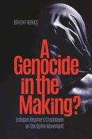 A Genocide in the Making: Erdogan Regime's Crackdown on the G�len Movement 168206025X Book Cover