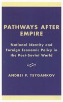 Pathways after Empire: National Identity and Foreign Economic Policy in the Post-Soviet World (New International Reslations of Europe) 0742516733 Book Cover