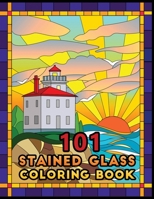 101 Stained Glass Coloring Book: An Adult Coloring Book Featuring 100+ Easy, Stress Relieving & beautiful Stained Glass Designs To Draw (Coloring Book B08WZCCX89 Book Cover