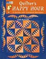 Quilter's Happy Hour: Eleven Projects With Cocktail Recipes 1564777677 Book Cover