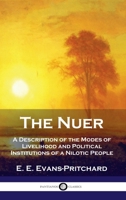 The Nuer: A Description of the Modes of Livelihood and Political Institutions of a Nilotic People 0195003225 Book Cover