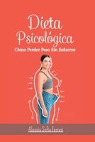 Dieta Psicológica - Cómo Perder Peso Sin Esfuerzo: Adelgazar cambiando de mentalidad y comiendo lo que quieres B0CFC3QKXJ Book Cover