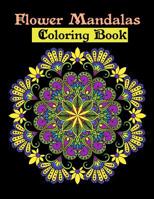 Flower Mandalas Coloring Book: 70 + Beginner-Friendly & Relaxing Floral Art Activities on High-Quality Extra-Thick Perforated Paper that Resists Bleed Through (Coloring Is Fun) 1099316960 Book Cover