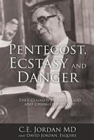 Pentecost, Ecstasy and Danger: They Claimed to Know God and Changed Forever! 1498491634 Book Cover