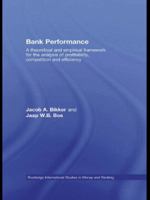 Bank Performance: A Theoretical and Empirical Framework for the Analysis of Profitability, Competition and Efficiency (Routledge International Studies in Money and Banking) 0415569613 Book Cover