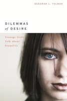 Dilemmas of Desire: Teenage Girls Talk about Sexuality 0674018567 Book Cover