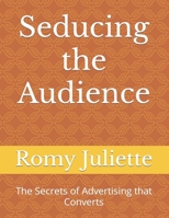 Seducing the Audience: The Secrets of Advertising that Converts B0CQKBDK58 Book Cover